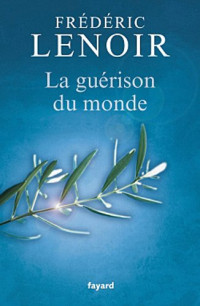 Frédéric Lenoir — La guérison du monde
