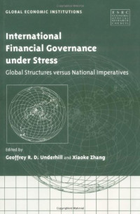 Geoffrey R. D. Underhill, Professor Xiaoke Zhang — International Financial Governance under Stress: Global Structures versus National Imperatives