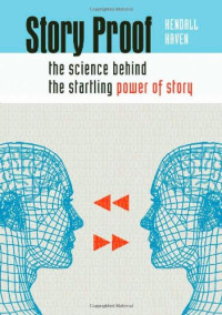 Kendall Haven — Story Proof - The Science Behind the Startling Power of Story