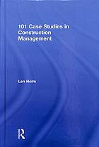 Len Holm — 101 Case Studies in Construction Management