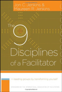 Jon C. Jenkins, Maureen R. Jenkins — The 9 Disciplines of a Facilitator