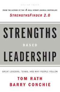 Tom Rath, Barry Conchie — Strengths Based Leadership: Great Leaders, Teams, and Why People Follow