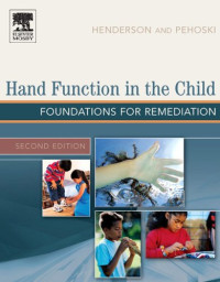 Anne Henderson PhD  OTR, Charlane Pehoski ScD  OTR L  FAOTA — Hand Function in the Child: Foundations for Remediation, Second Edition