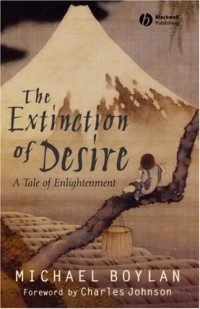 Michael Boylan — The Extinction of Desire: A Tale of Enlightenment (Blackwell Public Philosophy Series)