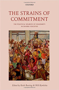 Banting, Keith G.; Kymlicka, Will — The strains of commitment : the political sources of solidarity in diverse societies
