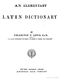 Charlton T. Lewis — An Elementary Latin Dictionary