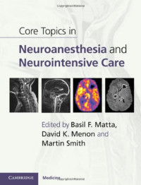 Basil F. Matta, David K. Menon, Martin Smith — Core Topics in Neuroanaesthesia and Neurointensive Care
