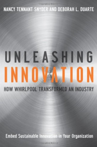 Nancy Tennant Snyder, Deborah L. Duarte — Unleashing Innovation - How Whirlpool Transformed an Industry