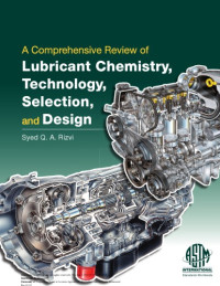 Syed Q A Rizvi — A comprehensive review of lubricant chemistry, technology, selection, and design