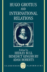 Hedley Bull, Benedict Kingsbury, Adam Roberts — Hugo Grotius and International Relations (Clarendon Paperbacks)