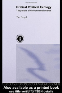 Timothy Forsyth — Critical Political Ecology: The Politics of Environmental Science