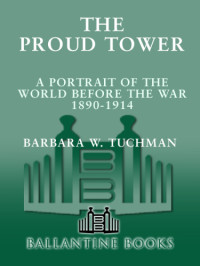 Barbara W. Tuchman — The Proud Tower: A Portrait of the World Before the War, 1890-1914