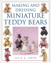 Julie K. Owen — Making and Dressing Miniature Teddy Bears