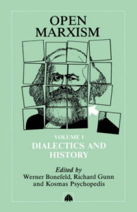 Werner Bonefeld, Richard Gunn, Kosmas Psychopedis (eds.) — Open Marxism. Vol 1. Dialectics and History