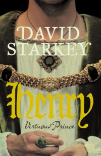 David Starkey — Henry - Virtuous Prince