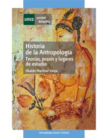 Ubaldo Martínez Veiga — Historia de la antropología, teorías, praxis y lugares de estudio