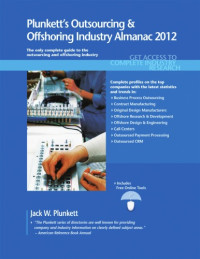 Jack W. Plunkett — Plunkett's Outsourcing & Offshoring Industry Almanac 2012: Outsourcing and Offshoring Industry Market Research, Statistics, Trends & Leading Companies