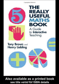 Tony Brown, Henry Liebling — The Really Useful Maths Book: A Guide to Interactive Teaching