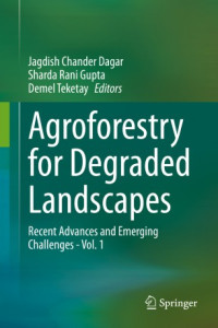 Jagdish Chander Dagar, Sharda Rani Gupta, Demel Teketay — Agroforestry for Degraded Landscapes: Recent Advances and Emerging Challenges - Vol.1