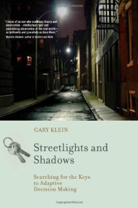 Gary Klein — Streetlights and Shadows - Searching for the Keys to Adaptive Decision Making (Bradford Books)
