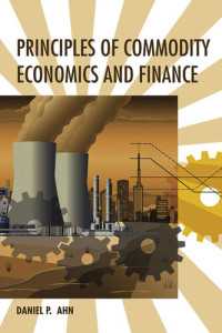 Daniel P. Ahn — Principles of Commodity Economics and Finance