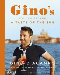 Gino D’Acampo — A Taste of the Sun • Gino’s Italian Escape