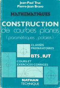 coll. — Construction de courbes planes : paramétriques, polaires : cours et exercices corrigés : BTS, IUT, classes préparatoires