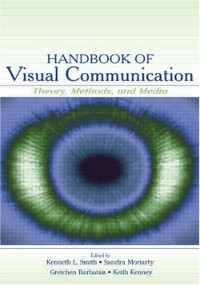 Kenneth L. Smith, Sandra Moriarty, Keith Kenney, Gretchen Barbatsis — Handbook of Visual Communication Theory, Methods, and Media