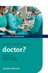 Dev, Harveer; Sanders, Stephan; Metcalfe, David — So you want to be a doctor?: the ultimate guide to getting into medical school