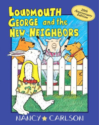 Nancy L. Carlson — Loudmouth George and the New Neighbors