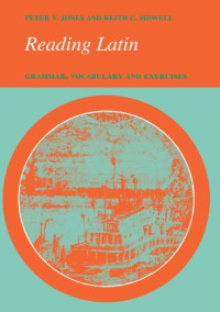 Peter V. Jones, Keith C. Sidwell — Reading Latin: Grammar, Vocabulary and Exercises