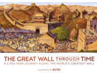 Du Fei — The Great Wall Through Time : A 2,700-Year Journey Along the World's Greatest Wall