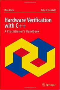 Mike Mintz Robert Ekendahl — Hardware Verification with C++ - A Practitioners Handbook