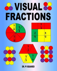 Dr Pi Squared — Visual fractions : a beginning fractions book