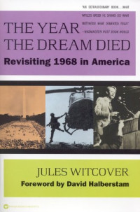 Jules Witcover — The Year the Dream Died: Revisiting 1968 in America