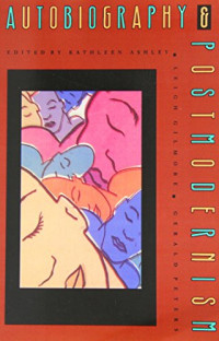 Leigh Gilmore, Kathleen M. Ashley, Gerald Peters — Autobiography and Postmodernism