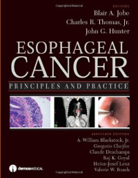 Blair A. Jobe, MD, Charles R. Thomas, Jr., John G. Hunter — Esophageal Cancer: Principles and Practice