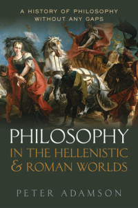 Adamson, Peter — Philosophy in the Hellenistic and Roman Worlds
