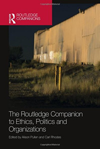 Alison Pullen, Carl Rhodes — The Routledge Companion to Ethics, Politics and Organizations