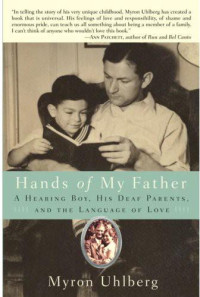 Myron Uhlberg — Hands of My Father: A Hearing Boy, His Deaf Parents, and the Language of Love
