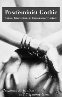 Benjamin A. Brabon, Stephanie Genz — Postfeminist Gothic - Critical Interventions in Contemporary Culture
