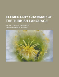 Hopkins F.L. — Elementary Grammar of the Turkish Language with a Few Easy Exercises