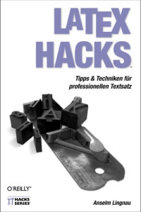 Anselm Lingnau — LaTeX Hacks: Tipps und Techniken für professionellen Textsatz