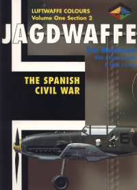 — Jagdwaffe The Spanish Civil War (Luftwaffe Colours Volume One Section 2)