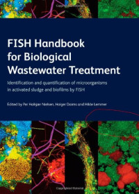 Per Halkjaer Nielsen, Holger Daims, Hilde Lemmer — FISH Handbook for Biological Wastewater Treatment: Identification and Quantification of Microorganisms in Activated Sludge and Biofilms by FISH