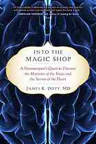 James, M D; Doty, R — Into the magic shop : a neurosurgeon's quest to discover the mysteries of the brain and the secrets of the heart