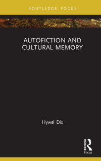 Hywel Dix — Autofiction and Cultural Memory
