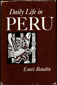 Louis Baudin; Winifred Bradford — Daily Life in Peru Under the Last Incas