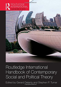 Gerard Delanty, Stephen P. Turner — Routledge International Handbook of Contemporary Social and Political Theory