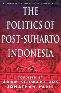 Adam Schwarz, Jonathan Paris, Lawrence J. Korb — The Politics of Post-Suharto Indonesia